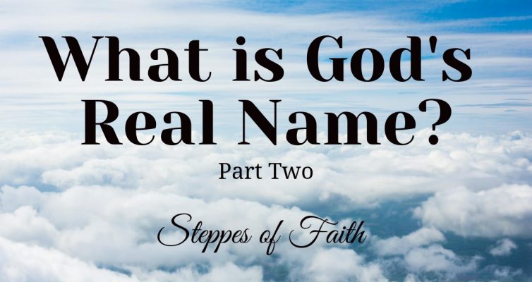 What is God's Real Name? Part Two by Steppes of Faith