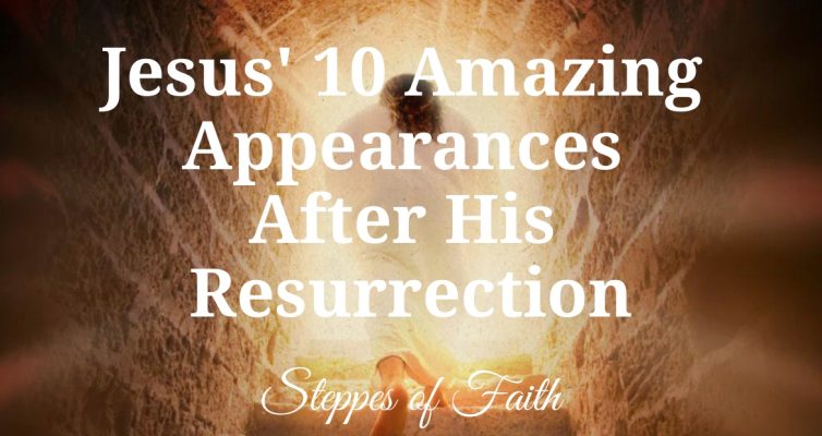 "Jesus' 10 Amazing Appearances After His Resurrection" by Steppes of Faith