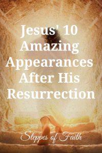 "Jesus' 10 Amazing Appearances After His Resurrection" by Steppes of Faith