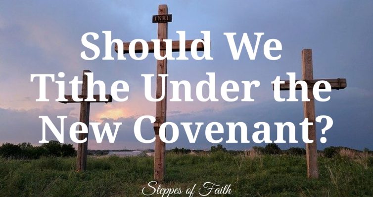 "Should We Tithe Under the New Covenant?" by Steppes of Faith