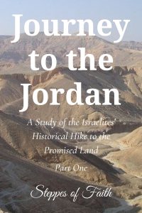 "Journey to the Jordan: A Study of the Israelites' Historical Hike to the Promised Land Part One" by Steppes of Faith