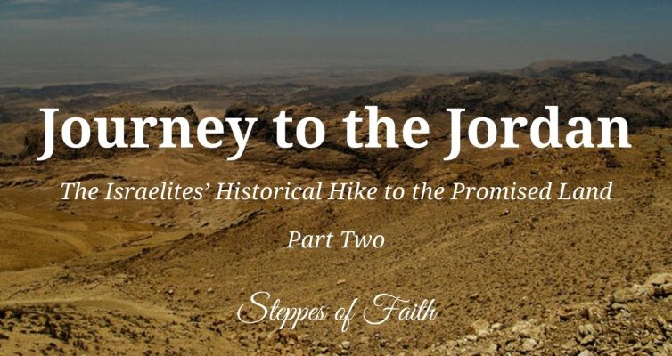 "Journey to the Jordan: The Israelites’ Historical Hike to the Promised Land Part Two" by Steppes of Faith