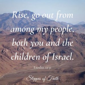 "Rise, go out from among my people, both you and the children of Israel." Exodus 12:31
