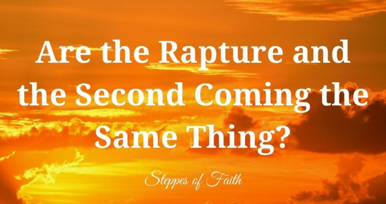 Are the Rapture and the Second Coming the Same Thing? by Steppes of Faith