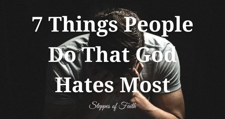 7 Things People Do That God Hates Most by Steppes of Faith