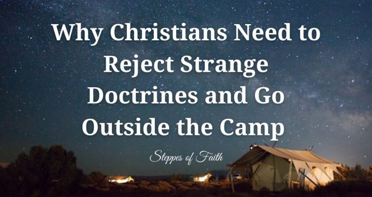 "Why Christians Need to Reject Strange Doctrines and Go Outside the Camp" by Steppes of Faith