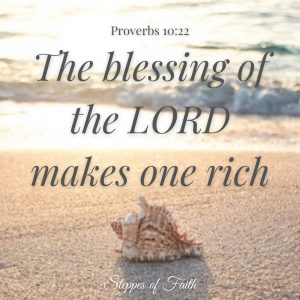 "The blessing of the Lord makes one rich." Proverbs 10:22