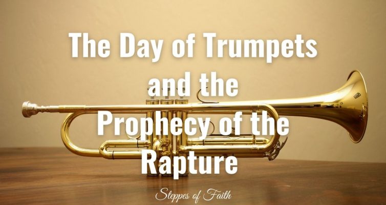 "The Day of the Trumpets and the Prophecy of the Rapture" by Steppes of Faith