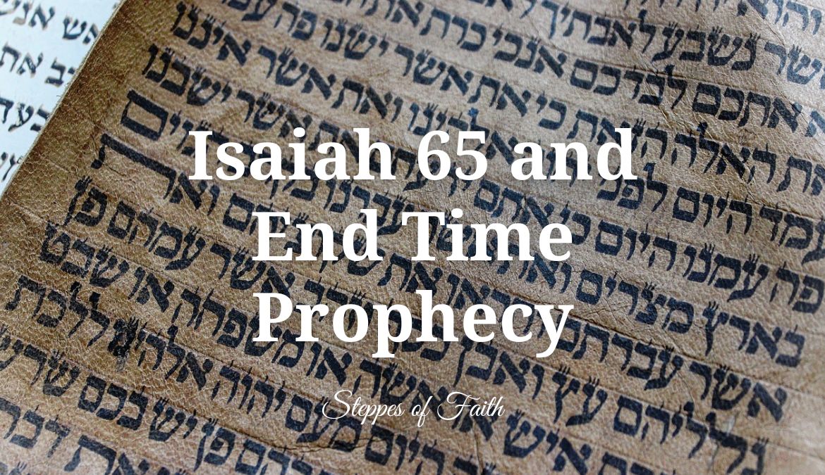 Isaiah 65 And End Time Prophecy