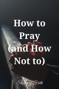 "How to Pray (and How Not to)" by Steppes of Faith