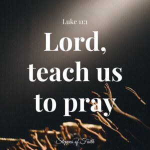 "Lord, teach us to pray." Luke 11:1