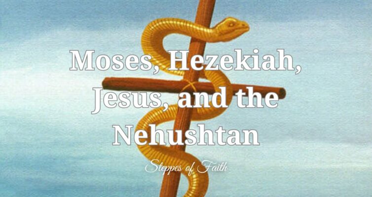 "Moses, Hezekiah, Jesus, and the Nehushtan" by Steppes of Faith