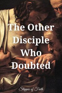 "The Other Disciple Who Doubted" by Steppes of Faith