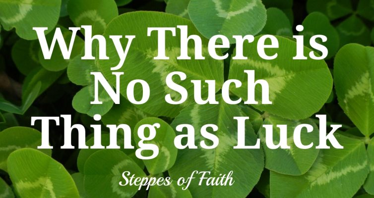 Why There is No Such Thing as Luck by Steppes of Faith