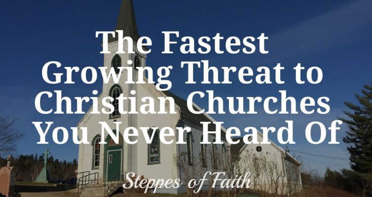 "The Fastest Growing Threat to Christian Churches You Never Heard Of" by Steppes of Faith