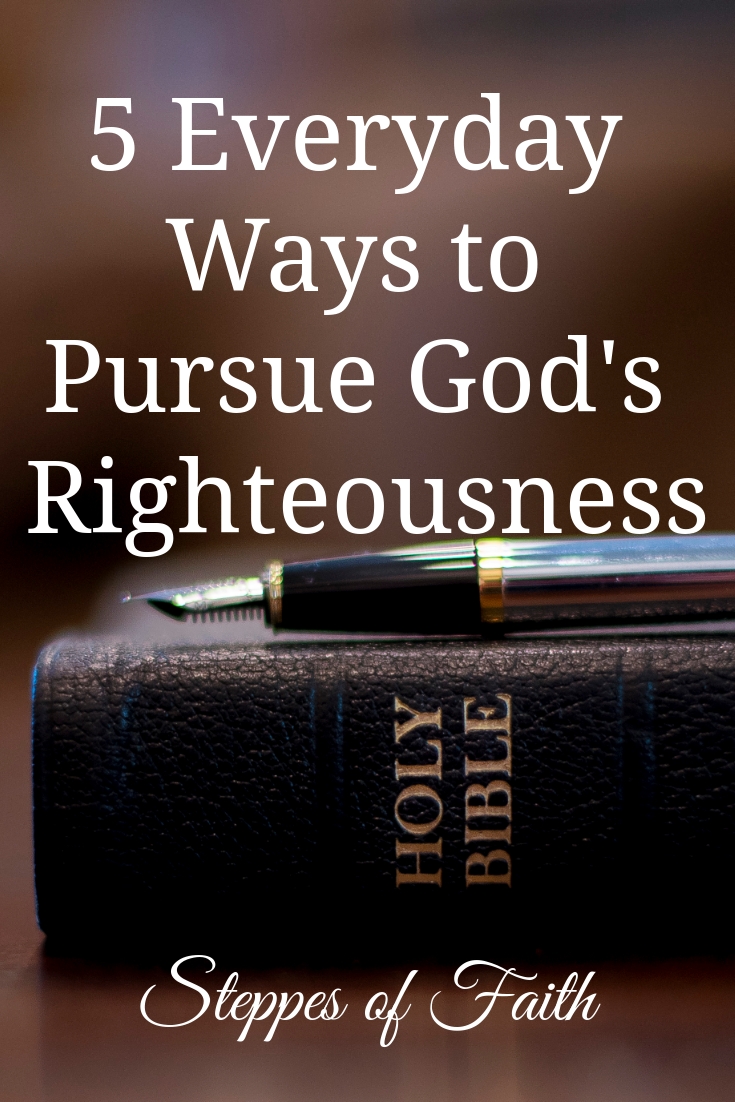 5 Everyday Ways to Pursue God's Righteousness