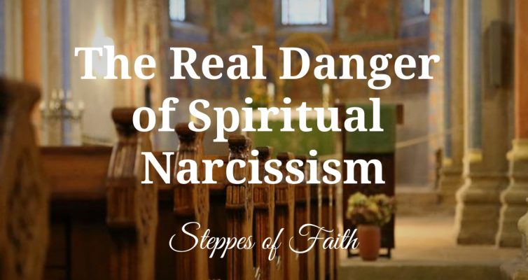 "The Real Danger of Spiritual Narcissism" by Steppes of Faith