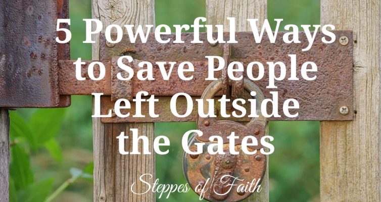 5 Powerful Ways to Save People Left Outside the Gates