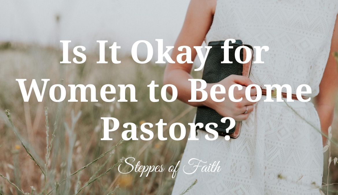 Is It Okay for Women to Become Pastors?
