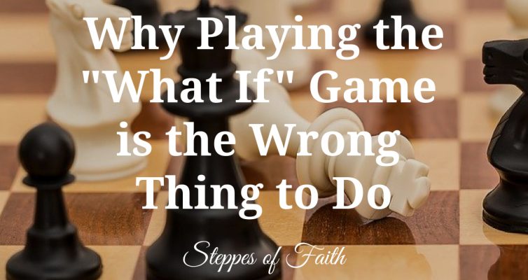 "Why Playing the 'What If' Game is the Wrong Thing to Do" by Steppes of Faith