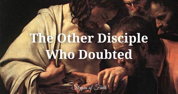 "The Other Disciple Who Doubted" by Steppes of Faith