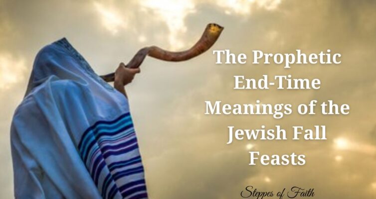 "The Prophetic End-Time Meanings of the Jewish Fall Feasts" by Steppes of Faith